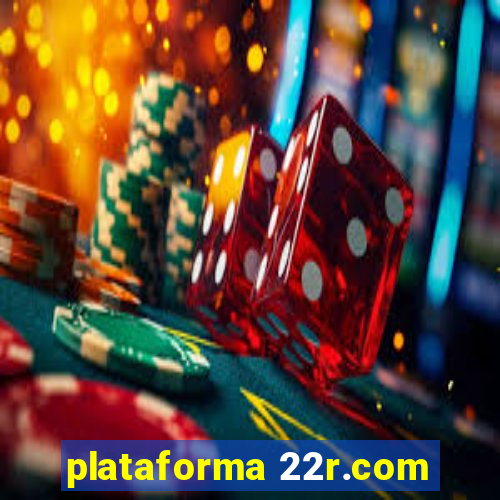 plataforma 22r.com